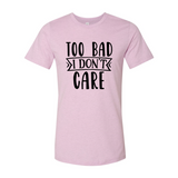 Too Bad I Don't Care Shirt