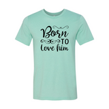 Born to Love Him T-Shirt