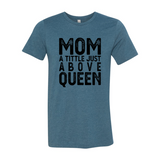 Mom A Title Just Above Queen Shirt