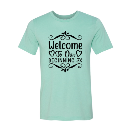 Welcome To Our Beginning 2x Shirt