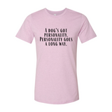 A Dogs Got A personality T-Shirt