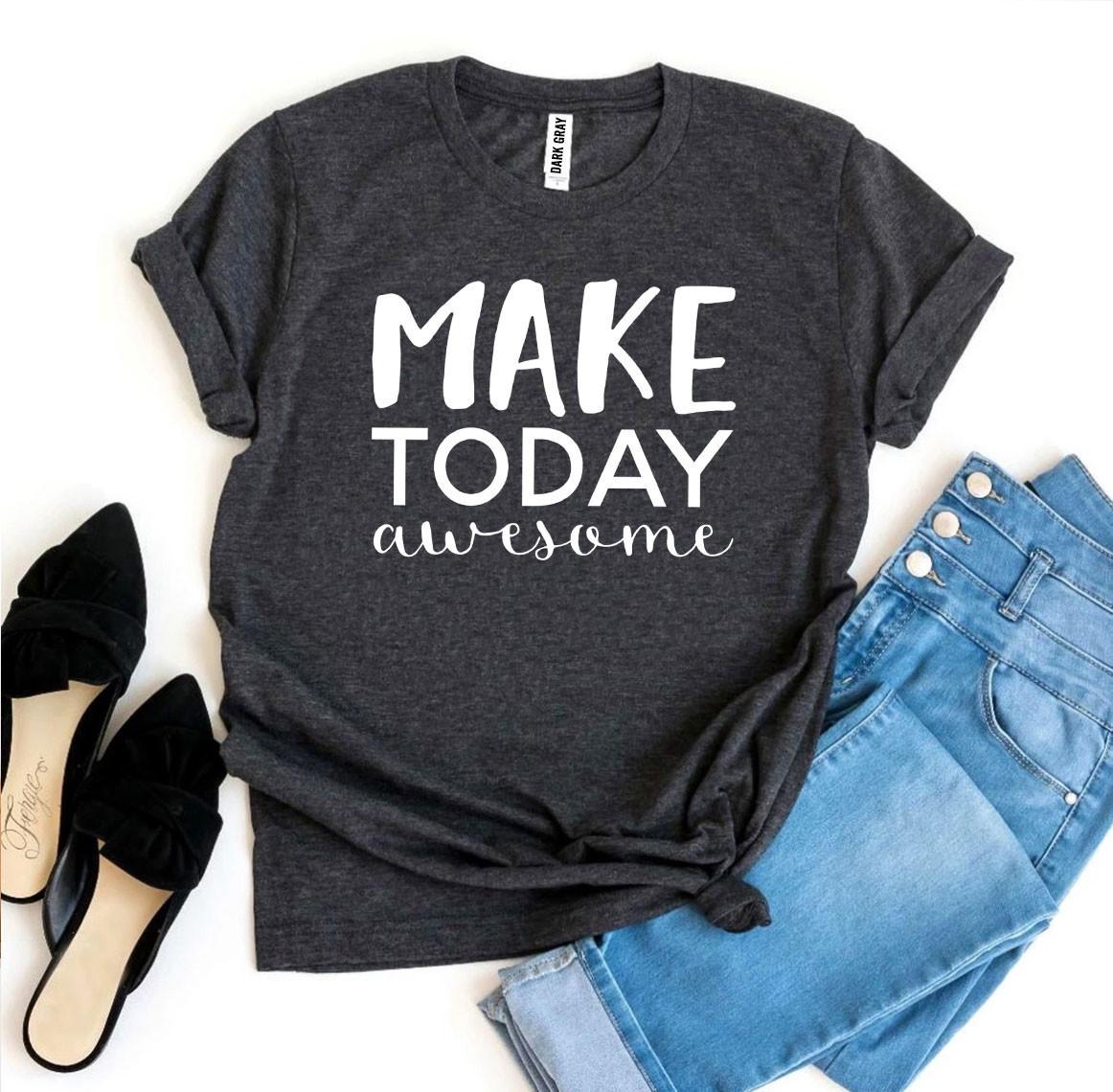 Make Today Awesome T-Shirt