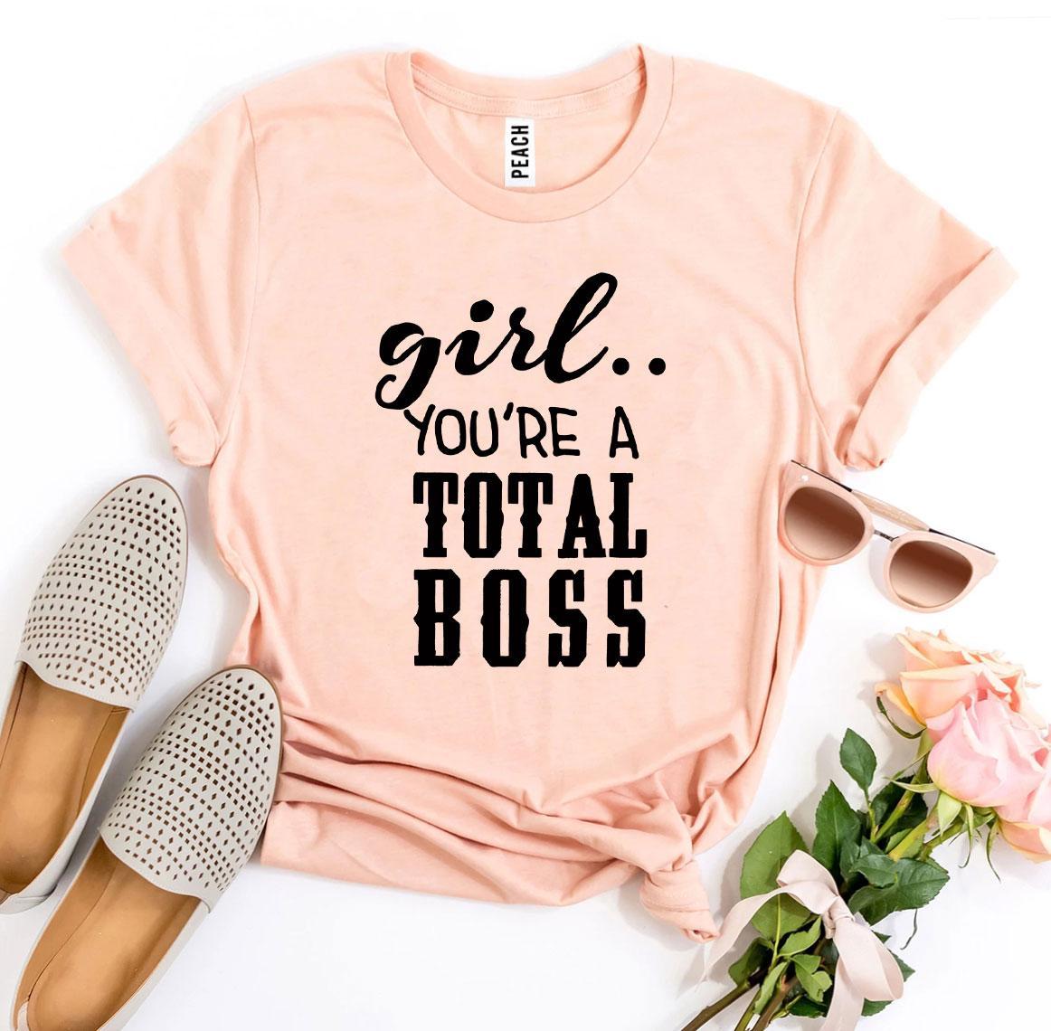 Girl You’Re a Total Boss T-shirt