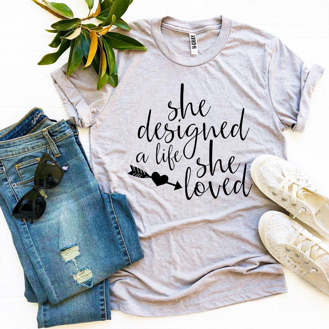 She Designed A Life She Loved T-shirt
