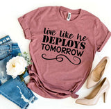 Live Like He Deploys Tomorrow T-shirt