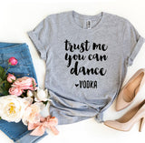 Trust Me You Can Dance Vodka T-shirt
