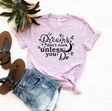 Dreams Dont Work Unless You Do T-Shirt