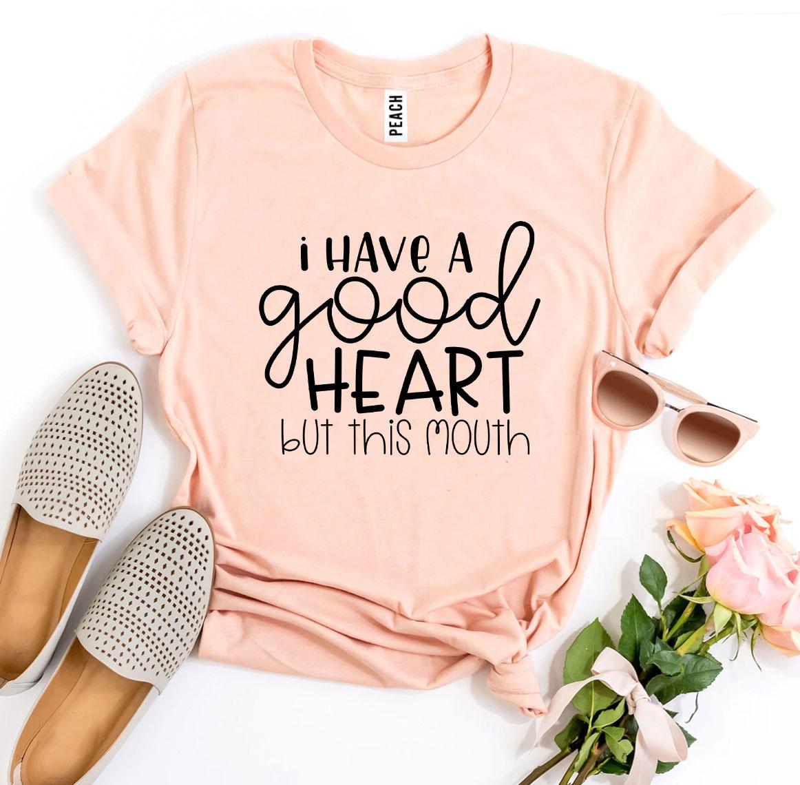 I Have a Good Heart But This Mouth T-shirt
