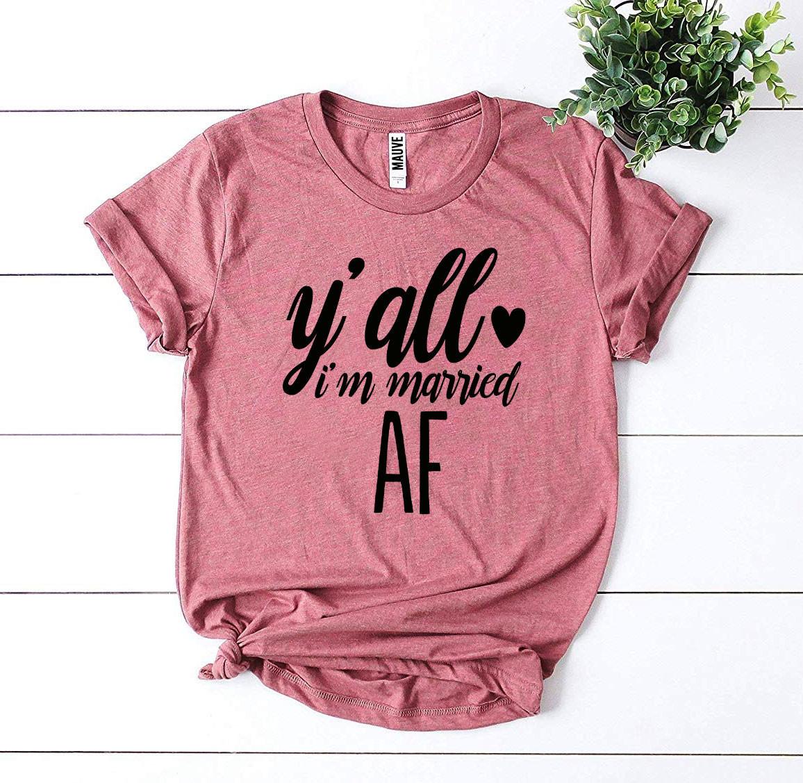 Y’all I’m Married Af T-shirt