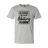 Alcohol Because Adulting Is Hard Shirt